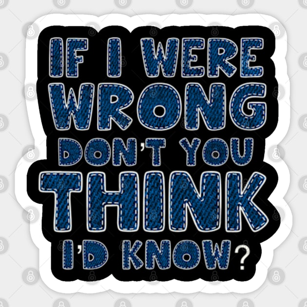 If I were wrong don’t you think I’d know Sticker by SAN ART STUDIO 